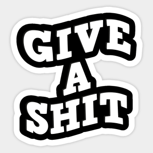 Give a shit (white font) Sticker